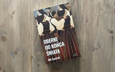 Okładka książki "Oberki do końca świata" Wita Szostaka, z ludowym motywem postaci w tradycyjnych strojach.