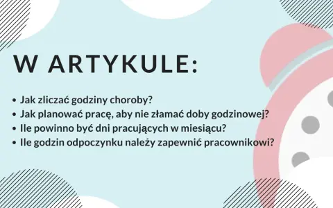 W artykule: jak zliczać godziny choroby, planować pracę, by nie złamać doby godzinowej, ile dni pracujących w miesiącu i godzin odpoczynku zapewnić pracownikowi. Równoważny czas pracy.