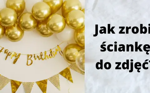 DIY ścianka do zdjęć: Jak zrobić tło marzeń na każdą okazję?