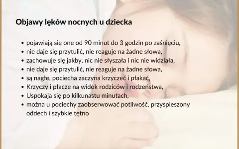 1,5 roczne dziecko budzi się w nocy z płaczem, nie daje się przytulić, krzyczy i płacze, a potem uspokaja się.