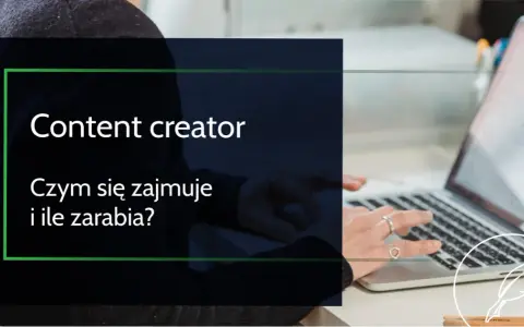 Content creator: co robi, ile zarabia i jak nim zostać?