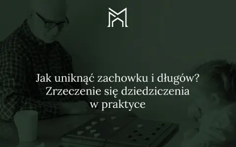 Dziadek i wnuczka grają w warcaby. Tekst: "Jak uniknąć zachowku i długów? Zrzeczenie się dziedziczenia w praktyce".