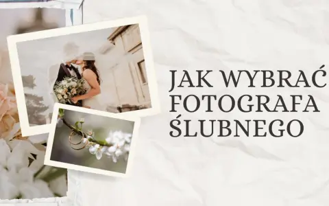 Jak wybrać fotografa ślubnego? 7 kroków do zdjęć marzeń!