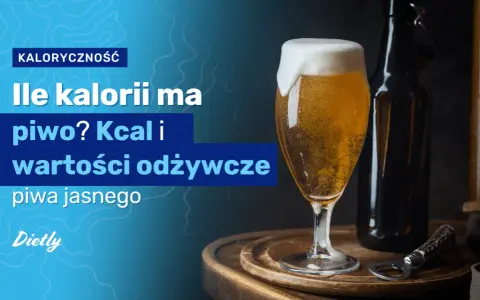 Ile kalorii ma piwo? Sprawdź kaloryczność i wybierz mądrze