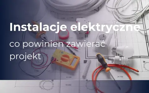 Instalacje elektryczne: co powinien zawierać projekt. Narzędzia, przewody i schematy budowlane.