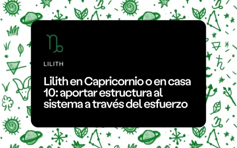 Lilith en Capricornio o casa 10: aporta estructura al sistema mediante el esfuerzo. Astrología.