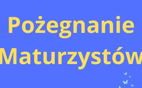 Pożegnanie Maturzystów. Czas na nowe wyzwania po zakończeniu roku szkolnego.