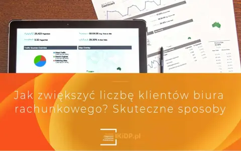 Jak zwiększyć liczbę klientów biura rachunkowego? Analiza danych i skuteczne sposoby reklamy.