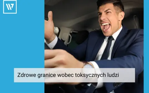 Rozwścieczony mężczyzna w garniturze za kierownicą, symbolizujący **toksycznych ludzi w pracy**. Tekst: "Zdrowe granice wobec toksycznych ludzi".