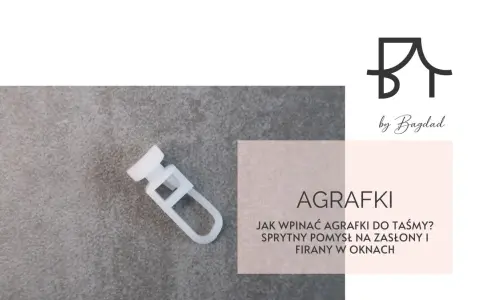 Biała agrafka do firan na szarym tle. Tekst: "AGRAFKI. Jak wpinać agrafki do taśmy? Sprytny pomysł na zasłony i firany w oknach.