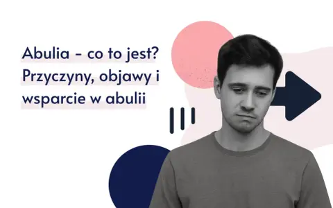 Młody mężczyzna z wyrazem smutku na twarzy, obok tekst: "Abulia – co to jest? Przyczyny, objawy i wsparcie w abulii".