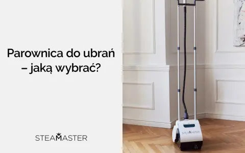 Jak wybrać parownicę do ubrań, aby uniknąć najczęstszych błędów