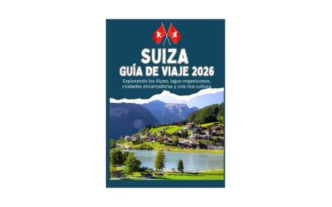 Viajar a Suiza: Mi guía experta para ciudades, Alpes y lagos