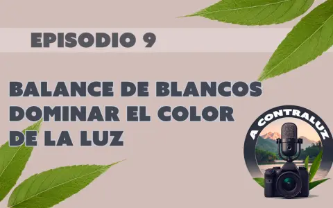 Episodio 9: Dominar el color de la luz con balance de blancos en Photoshop. Cámara y micrófono en contraluz.