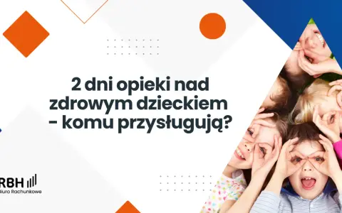 Opieka nad dzieckiem: 2 dni, zasiłek. Jak skutecznie skorzystać?