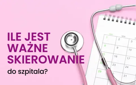 Różowy stetoskop na tle kalendarza i tekstu "Ile jest ważne skierowanie do szpitala?".