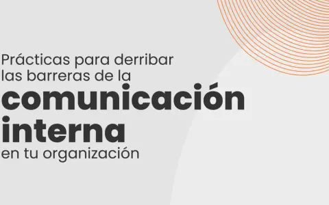 Prácticas para derribar las barreras de la comunicación interna en tu organización.