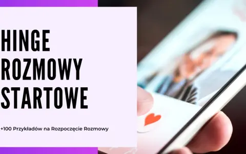 Jak zacząć rozmowę z chłopakiem na Hinge? Zobacz ponad 100 przykładów na rozpoczęcie rozmowy i przełam lody!