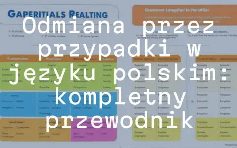 Odmiana przez przypadki w języku polskim: kompletny przewodnik.