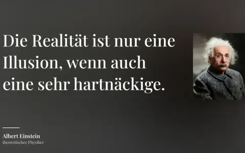Albert Einstein, der theoretische Physiker, zitiert: "Die Realität ist nur eine Illusion, wenn auch eine sehr hartnäckige." Der Preis des Glaubens an diese Illusion ist hoch.