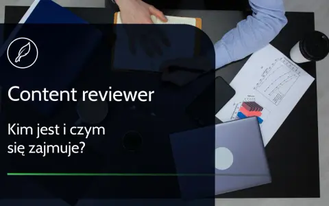 Content reviewer: Zarobki, wyzwania, przyszłość. Czy to praca dla Ciebie?