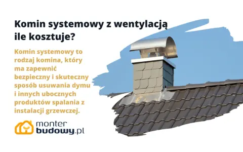 Komin systemowy z wentylacją: ile kosztuje? Dowiedz się, jak bezpiecznie i skutecznie usunąć spaliny z instalacji grzewczej.