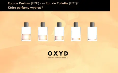 EDP czy EDT? Poznaj różnice i wybierz zapach idealny dla siebie!