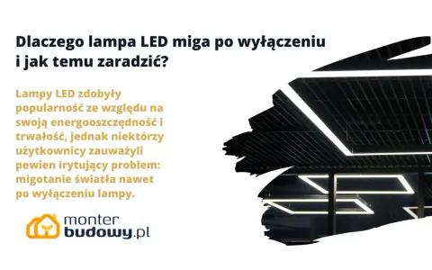 Nowoczesne lampy LED migają jak stroboskop po wyłączeniu, co irytuje użytkowników. Dowiedz się, dlaczego tak się dzieje i jak temu zaradzić.
