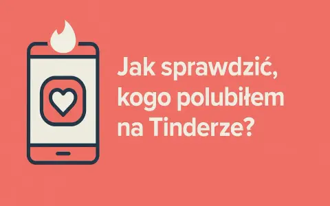 Ikona telefonu z sercem i płomieniem. Tekst: "Jak sprawdzić, kogo polubiłem na Tinderze?".