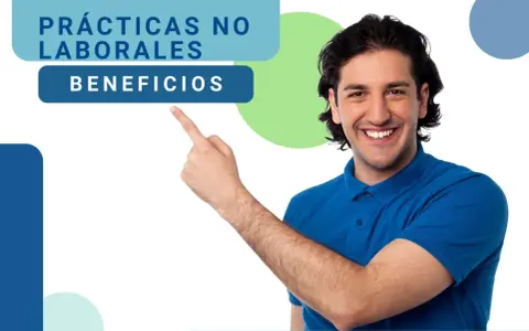 Hombre sonriente señala "Prácticas no laborales: Beneficios", explicando qué significa practicas no laborales.