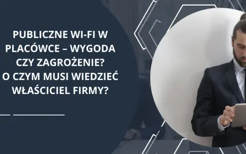 Właściciel firmy zastanawia się, czy publiczne Wi-Fi w placówce to wygoda, czy zagrożenie. Co to WPS?