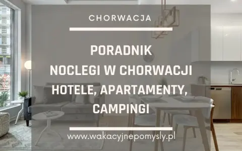 Chorwacja: Gdzie rezerwować noclegi? Poradnik mistrza oszczędności