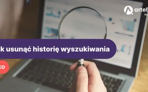 Jak usunąć historię przeglądarki? Pełny przewodnik dla Twojej prywatności
