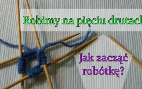 Jak zrobić skarpetki na 5 drutach - proste kroki dla każdego początkującego