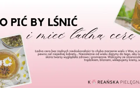 Co pić na ładną cerę? Odkryj sekrety promiennej skóry!