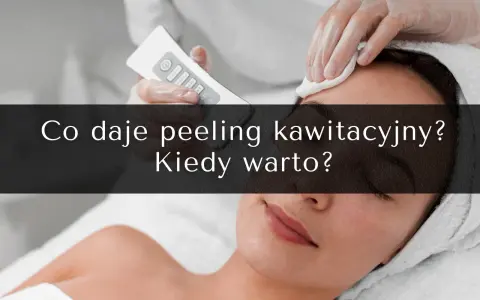 Zabieg oczyszczający skórę twarzy. Dowiedz się, co to jest peeling kawitacyjny i kiedy warto go wykonać.