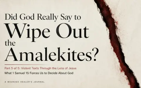 Title: Did God Really Say to Wipe Out the Amalekites? Examining violent biblical texts through Jesus' teachings.