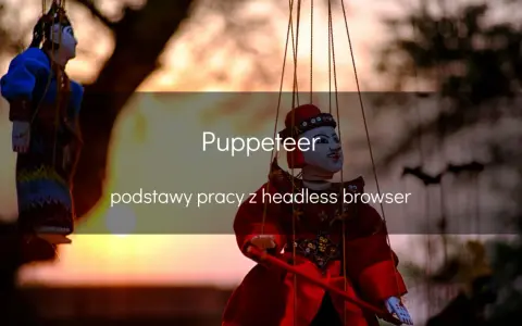 Lalki wiszą na sznurkach, jakby tańczyły. Tytuł "Puppeteer" i tekst "podstawy pracy z headless browser" sugerują, że to metafora do sterowania przeglądarką.