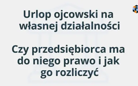 Urlop ojcowski na własnej działalności: czy przedsiębiorca ma do niego prawo i jak go rozliczyć? Dowiedz się, ile płatny jest urlop ojcowski dla samozatrudnionych.