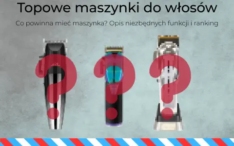Jaka maszynka do włosów? Wybierz idealną Poradnik krok po kroku