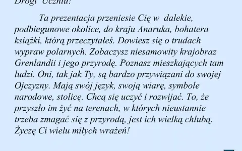 Drogi Uczniu! Ta prezentacja przeniesie Cię do kraju Anaruka, bohatera książki. Poznasz Grenlandię i jej mieszkańców.