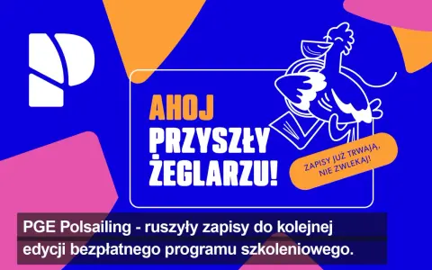 Ahoj, przyszły żeglarzu! PGE Polsailing zaprasza na kolejną edycję bezpłatnego programu szkoleniowego. Zapisy już trwają, nie zwlekaj!