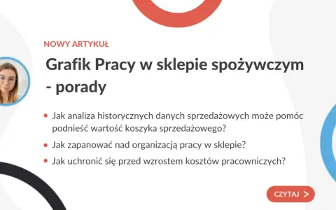 Porady, jak ułożyć grafik pracy w sklepie spożywczym, by zwiększyć sprzedaż i zoptymalizować koszty.