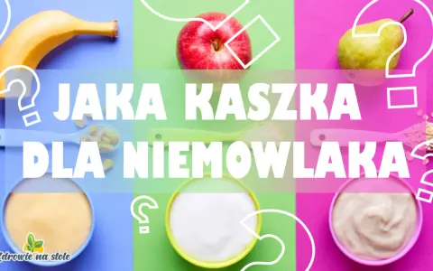 Jak wybrać kaszkę dla niemowlaka? Skład, gluten i najlepsze marki