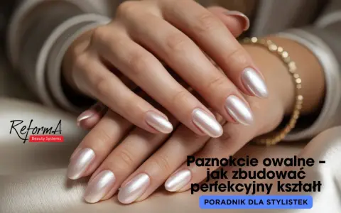 Dłonie z perłowymi, paznokcie owalne. Poradnik dla stylistek.