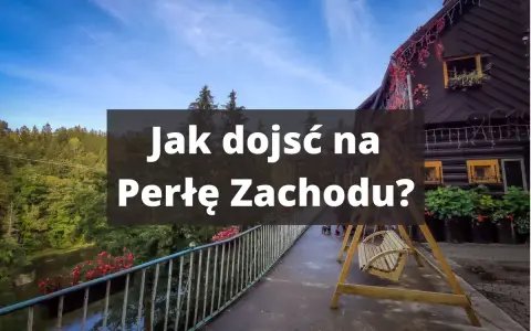 Drewniany domek, huśtawka i mostek nad rzeką. Tekst: "Jak dojść na Perłę Zachodu?". Trasa zaprasza.
