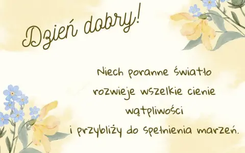 Piękne życzenia na weekend: "Dzień dobry! Niech poranne światło rozwieję wszelkie cienie wątpliwości i przybliży do spełnienia marzeń." z akwarelowymi kwiatami.