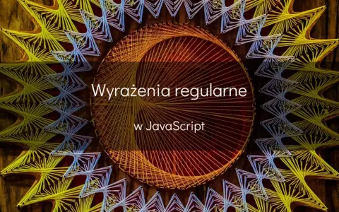 Wzorzyste, geometryczne kształty z nici tworzą mandalę. Tekst: "Wyrażenia regularne w JavaScript".
