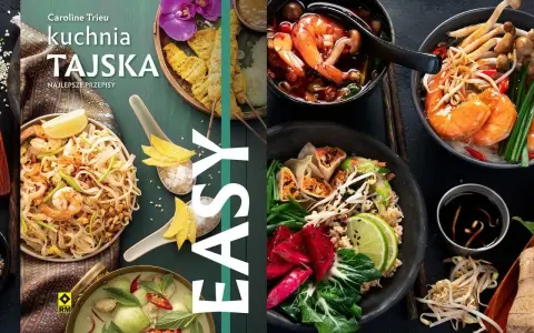 Książka "Kuchnia Tajska. Najlepsze przepisy" prezentuje apetyczne dania: Pad Thai z krewetkami, zielone curry, zupę Tom Yum i inne.