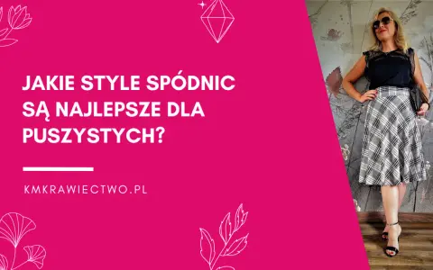 Jakie spódnice dla puszystych podkreślą Twoje atuty i styl?